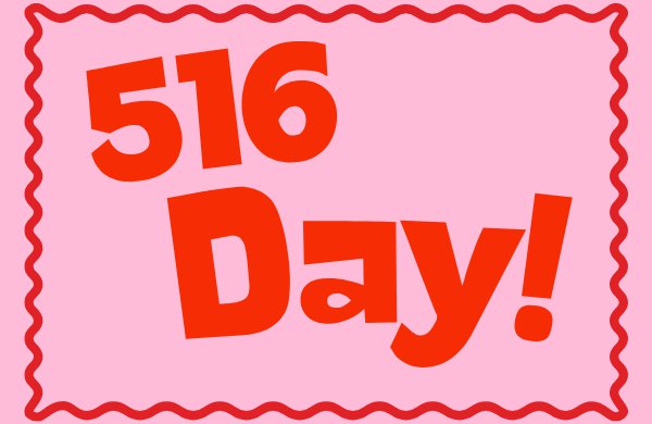 516 Day written in red on pink background, with a red border around. 